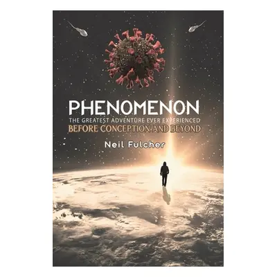 "Phenomenon - The Greatest Adventure Ever Experienced" - "Before Conception and Beyond" ("Fulche