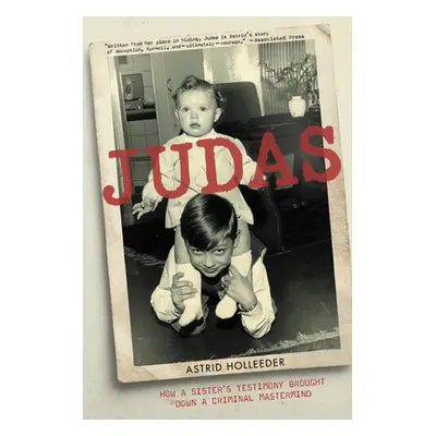 "Judas: How a Sister's Testimony Brought Down a Criminal MasterMind" - "" ("Holleeder Astrid")