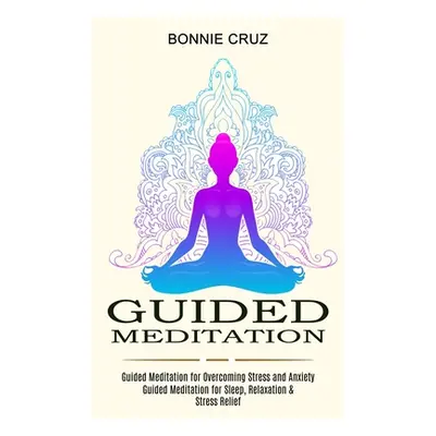 "Guided Meditation: Guided Meditation for Sleep, Relaxation & Stress Relief