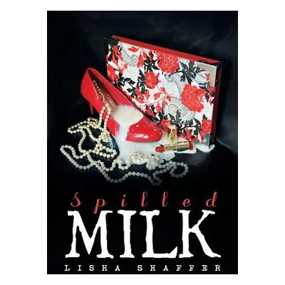 "Spilled Milk" - "" ("Shaffer Lisha")