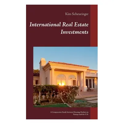 "International Real Estate Investments: A Comparative Study between Housing Markets in Europe an