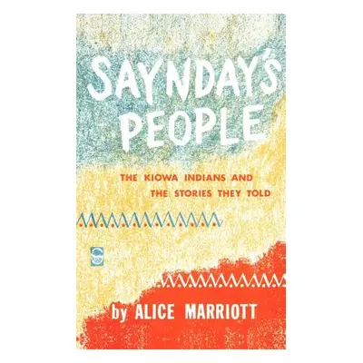 "Saynday's People: The Kiowa Indians and the Stories They Told" - "" ("Marriott Alice")