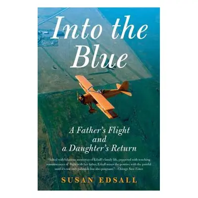 "Into the Blue: A Father's Flight and a Daughter's Return" - "" ("Edsall Susan")