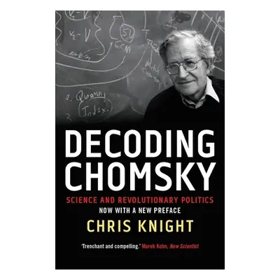 "Decoding Chomsky: Science and Revolutionary Politics" - "" ("Knight Chris")