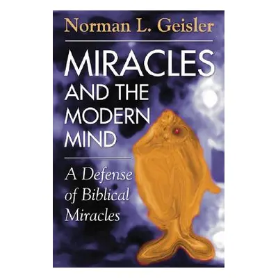 "Miracles and the Modern Mind" - "" ("Geisler Norman L.")