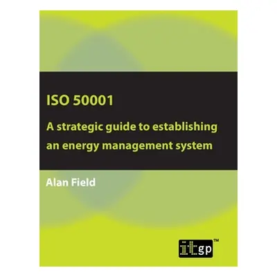 "ISO 50001: A strategic guide to establishing an energy management system" - "" ("Field Alan")