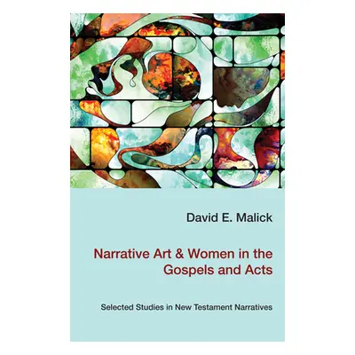 "Narrative Art & Women in the Gospels and Acts" - "" ("Malick David")