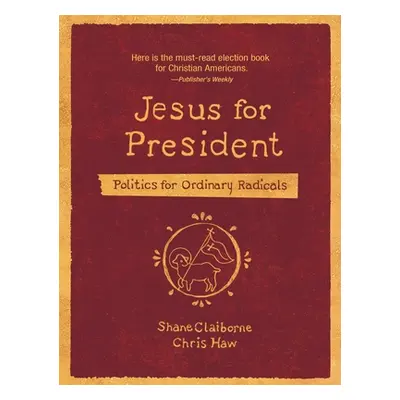 "Jesus for President: Politics for Ordinary Radicals" - "" ("Claiborne Shane")