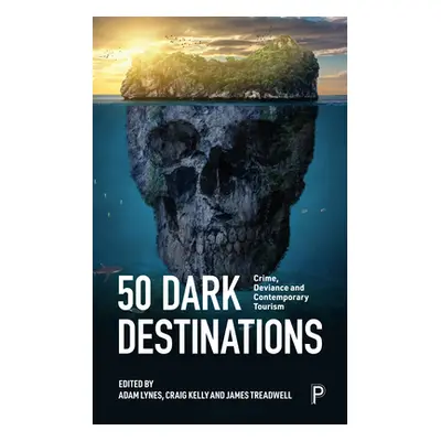 "50 Dark Destinations: Crime and Contemporary Tourism" - "" ("Storey Alice")