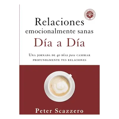 "Relaciones Emocionalmente Sanas - Da a Da: Una Jornada de 40 Das Para Cambiar Profundamente Tus