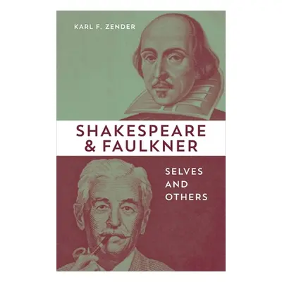 "Shakespeare and Faulkner: Selves and Others" - "" ("Zender Karl F.")