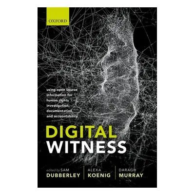 "Digital Witness: Using Open Source Information for Human Rights Investigation, Documentation, a