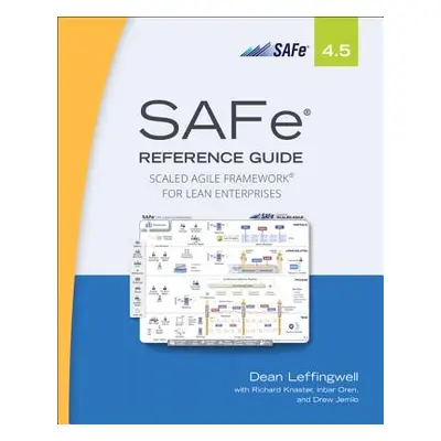 "Safe 4.5 Reference Guide: Scaled Agile Framework for Lean Enterprises" - "" ("Leffingwell Dean"