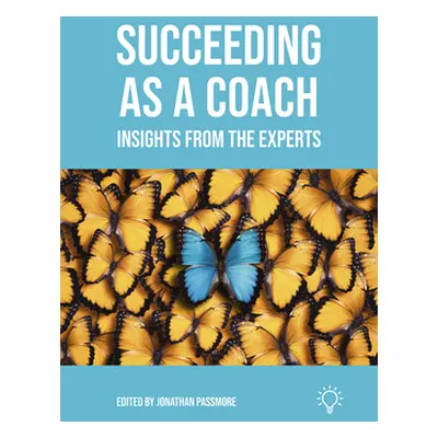 "Succeeding as a Coach: Insights from the Experts" - "" ("Passmore Jonathan")