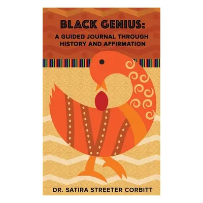 "Black Genius: A Guided Journal Through History and Affirmation" - "" ("Streeter Corbitt Satira"