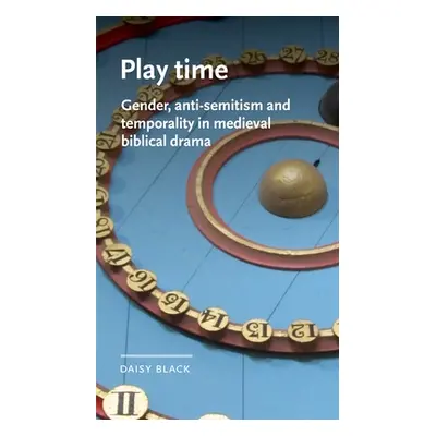 "Play Time: Gender, Anti-Semitism and Temporality in Medieval Biblical Drama" - "" ("Black Daisy