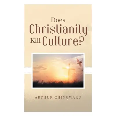 "Does Christianity Kill Culture?" - "" ("Chingwaru Arthur")