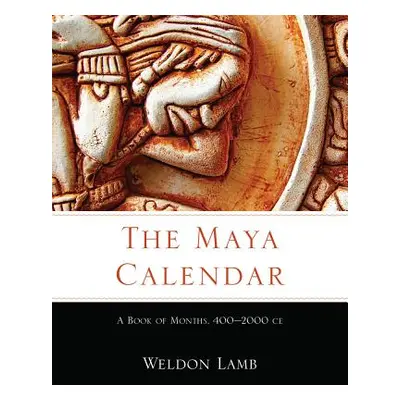 "The Maya Calendar: A Book of Months, 400-2000 Ce" - "" ("Lamb Weldon")