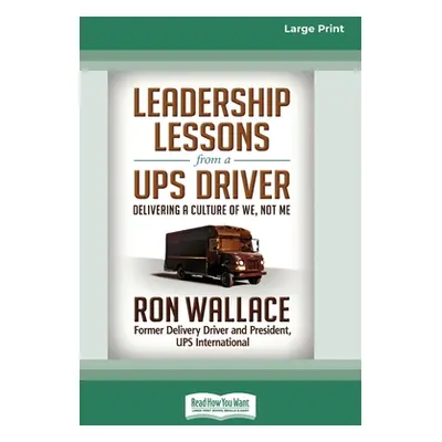 "Leadership Lessons from a UPS Driver: Delivering a Culture of We, Not Me (16pt Large Print Edit