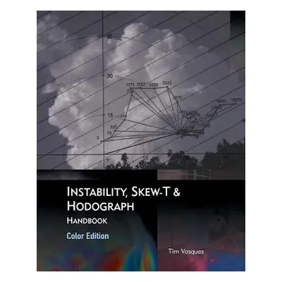 "Instability, Skew-T & Hodograph Handbook" - "" ("Vasquez Tim")