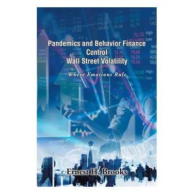 "Pandemics and Behavior Finance Control Wall Street Volatility: Where Emotions Rule" - "" ("Broo