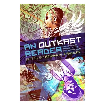 "An Outkast Reader: Essays on Race, Gender, and the Postmodern South" - "" ("Bradley Regina N.")