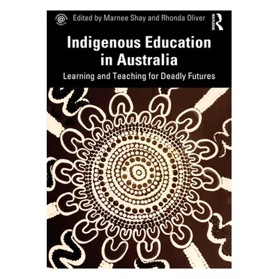 "Indigenous Education in Australia: Learning and Teaching for Deadly Futures" - "" ("Shay Marnee