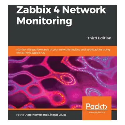 "Zabbix 4 Network Monitoring - Third Edition: Monitor the performance of your network devices an