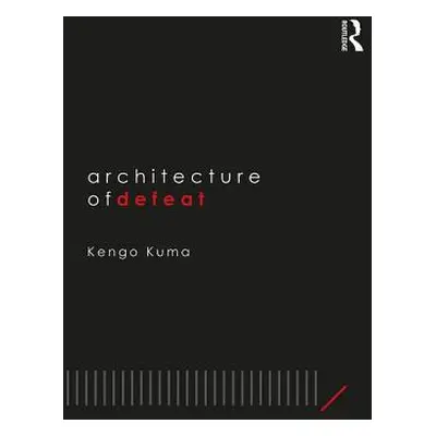 "Architecture of Defeat" - "" ("Kuma Kengo")