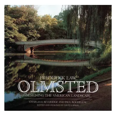 "Frederick Law Olmsted: Designing the American Landscape" - "" ("Beveridge Charles E.")