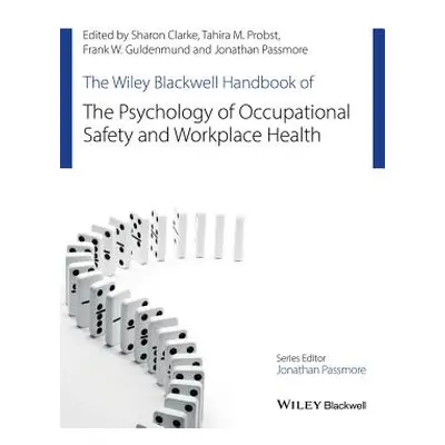 "The Wiley Blackwell Handbook of the Psychology of Occupational Safety and Workplace Health" - "