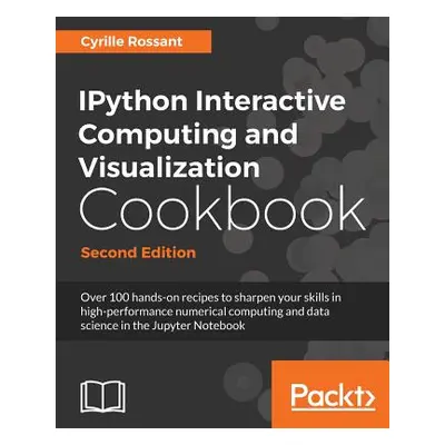 "IPython Interactive Computing and Visualization Cookbook - Second Edition" - "" ("Rossant Cyril