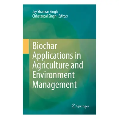 "Biochar Applications in Agriculture and Environment Management" - "" ("Singh Jay Shankar")