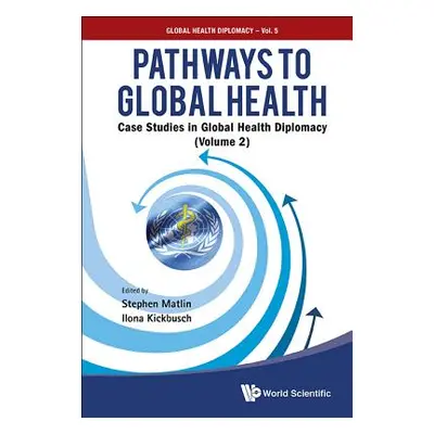 "Pathways to Global Health: Case Studies in Global Health Diplomacy - Volume 2" - "" ("Matlin St