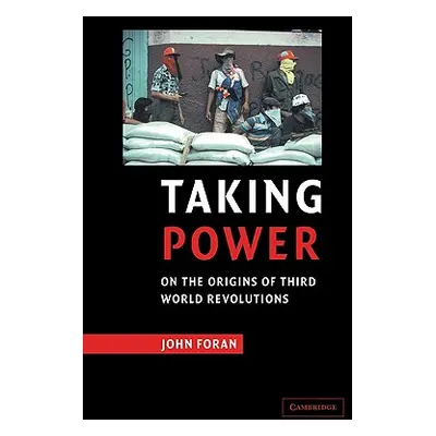 "Taking Power: On the Origins of Third World Revolutions" - "" ("Foran John")