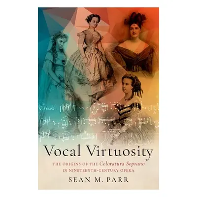 "Vocal Virtuosity: The Origins of the Coloratura Soprano in Nineteenth-Century Opera" - "" ("Par