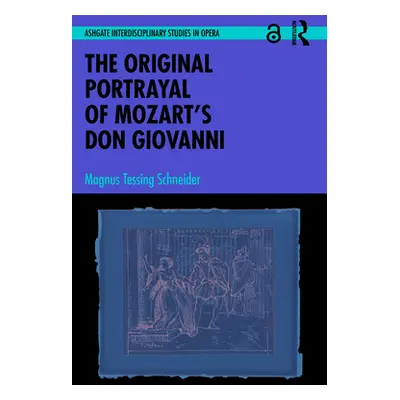 "The Original Portrayal of Mozart's Don Giovanni" - "" ("Schneider Magnus Tessing")