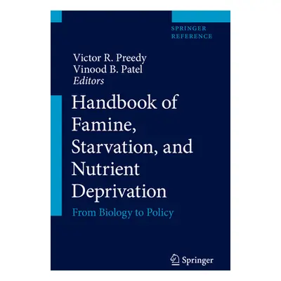 "Handbook of Famine, Starvation, and Nutrient Deprivation: From Biology to Policy" - "" ("Preedy