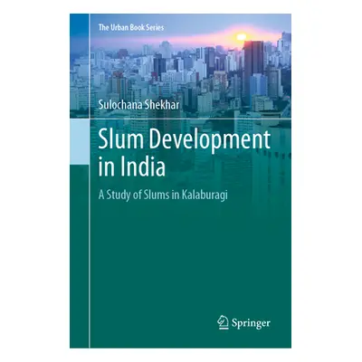 "Slum Development in India: A Study of Slums in Kalaburagi" - "" ("Shekhar Sulochana")