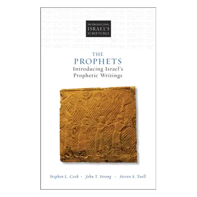 "The Prophets: Introducing Israel's Prophetic Writings" - "" ("Cook Stephen L.")