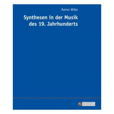 "Synthesen in Der Musik Des 19. Jahrhunderts" - "" ("Wilke Rainer")