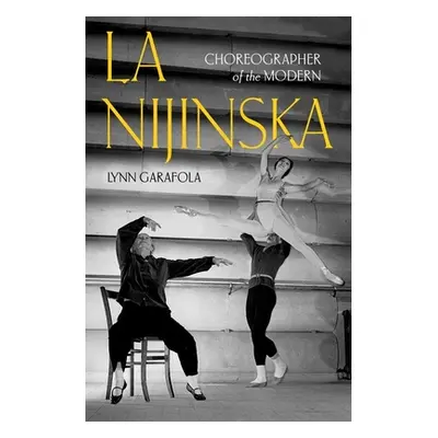 "La Nijinska: Choreographer of the Modern" - "" ("Garafola Lynn")