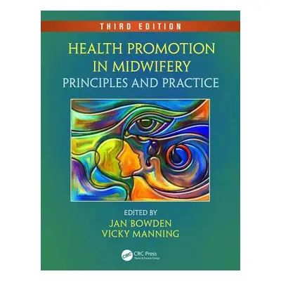 "Health Promotion in Midwifery: Principles and Practice, Third Edition" - "" ("Bowden Jan")