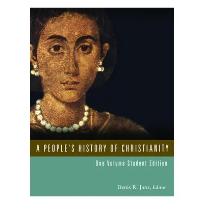 "A People's History of Christianity: One Volume Student Edition" - "" ("Janz Denis R.")