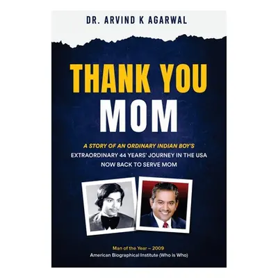 "Thank You MOM: A Story of an Ordinary Indian Boy's Extraordinary 44 Years Journey in the USA no