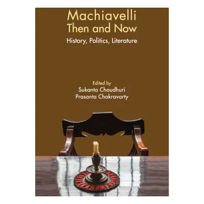 "Machiavelli Then and Now: History, Politics, Literature" - "" ("Chaudhuri Sukanta")