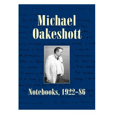 "Michael Oakeshott: Notebooks, 1922-86" - "" ("Oakeshott Michael")