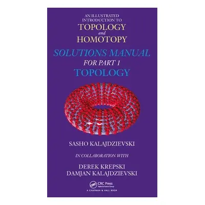 "An Illustrated Introduction to Topology and Homotopy: Solutions Manual for Part 1 Topology" - "