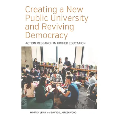 "Creating a New Public University and Reviving Democracy: Action Research in Higher Education" -