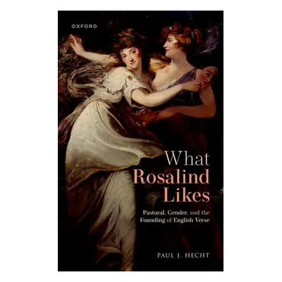 "What Rosalind Likes: Pastoral, Gender, and the Founding of English Verse" - "" ("Hecht Paul J."